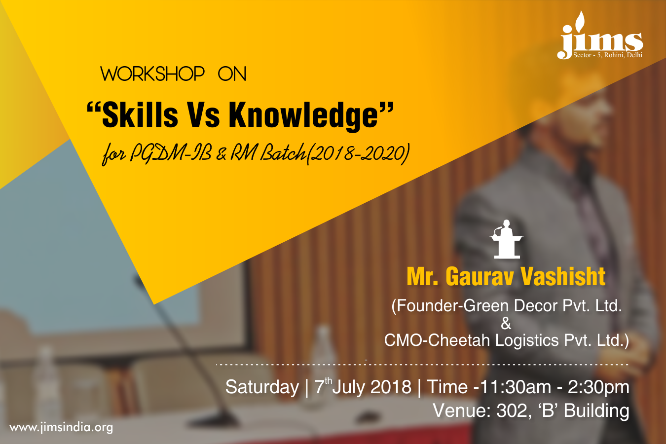 JIMSRohini is organizing a Workshop on Skills Vs Knowledge By Mr. Gaurav Vashisht (Founder-Green Decor Pvt. Ltd. & CMO-Cheetah Logistics Pvt. Ltd.) on 7th July 2018 at 11:30am to 2:30pm @ JIMS Rohini