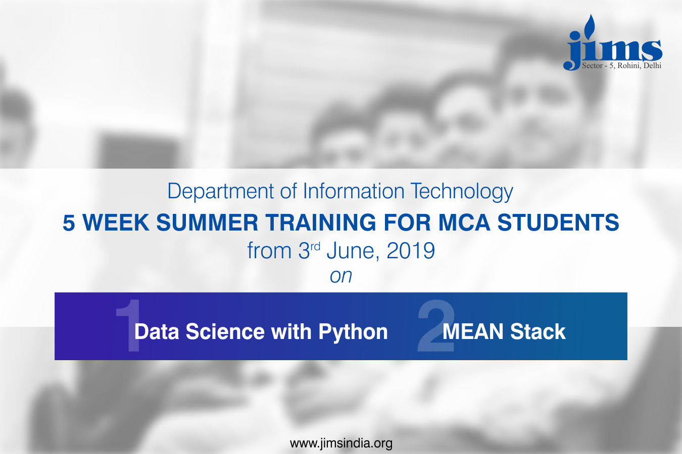 IT Department of JIMS Rohini is organizing 5 Week Summer Training for its MCA Students from June 3, 2019, on Data Science with Python and Mean Stack.